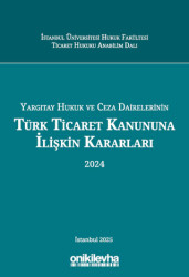 Yargıtay Hukuk ve Ceza Dairelerinin Türk Ticaret Kanununa İlişkin Kararları 2024 - On İki Levha Yayınları
