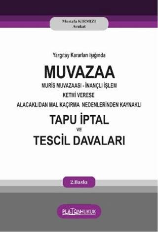 Yargıtay Kararları Işığında Muvaza Muris Muvazaası İnançlı İşlem Ketmi Verese Alacaklıdan Mal Kaçırma Nedenlerinden Kaynaklı Tapu İptal ve Tescil Davaları - 1