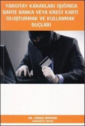 Yargıtay Kararları Işığında Sahte Banka veya Kredi Kartı Oluşturmak ve Kullanmak Suçları - 1