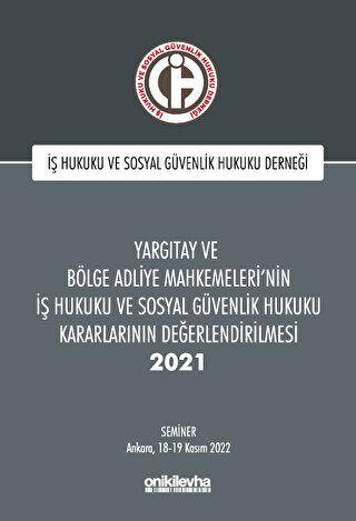 Yargıtay ve Bölge Adliye Mahkemeleri`nin İş Hukuku ve Sosyal Güvenlik Hukuku Kararlarının Değerlendirilmesi Semineri 2021 - 1