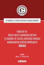 Yargıtay ve Bölge Adliye Mahkemeleri`nin İş Hukuku ve Sosyal Güvenlik Hukuku Kararlarının Değerlendirilmesi Semineri 2022 - 1
