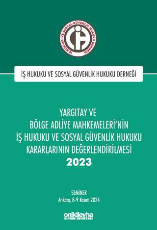 Yargıtay ve Bölge Adliye Mahkemeleri`nin İş Hukuku ve Sosyal Güvenlik Hukuku Kararlarının Değerlendirilmesi Semineri 2023 - 1