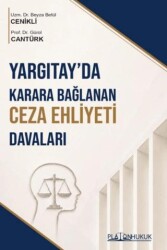 Yargıtay`da Karara Bağlanan Ceza Ehliyeti Davaları - Platon Hukuk