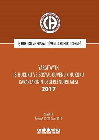 Yargıtay`ın İş Hukuku ve Sosyal Güvenlik Hukuku Kararlarının Değerlendirilmesi Semineri 2017 - 1