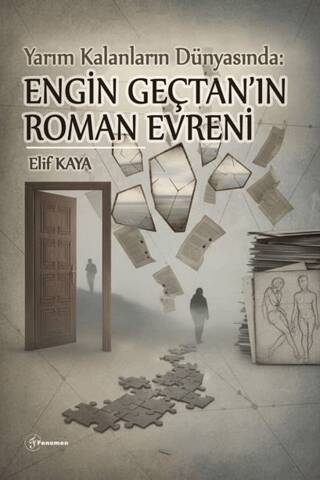 Yarım Kalanların Dünyası : Engin Gençtan`ın Roman Evreni - 1