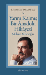 Yarım Kalmış Bir Anadolu Hikâyesi Muhsin Yazıcıoğlu - Kitap Arası