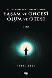 Yaşam ve Öncesi Ölüm ve Ölüm Ötesi 1. Cilt - Bilimler - Dinler - Felsefe Açısından - 1