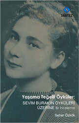 Yaşama Teğelli Öyküler: Sevim Burak`ın Öyküleri Üzerine Bir İnceleme - Sentez Yayınları