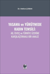 Yasama ve Yürütmede Kadın Temsili: AB, İsveç ve Türkiye Üzerine Karşılaştırmalı Bir Analiz - Adalet Yayınevi