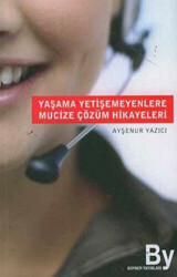 Yaşama Yetişemeyenlere Mucize Çözüm Hikayeleri - 1