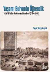 Yaşamı Bulvarda Öğrendik 1970’lerde Memur Hareketi TÜM-DER - Nota Bene Yayınları