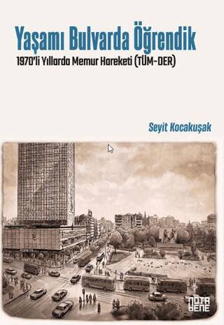 Yaşamı Bulvarda Öğrendik 1970’lerde Memur Hareketi TÜM-DER - 1