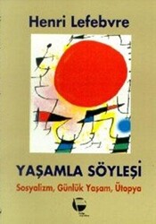 Yaşamla Söyleşi Sosyalizm, Günlük Yaşam ve Ütopya Üstüne - 1