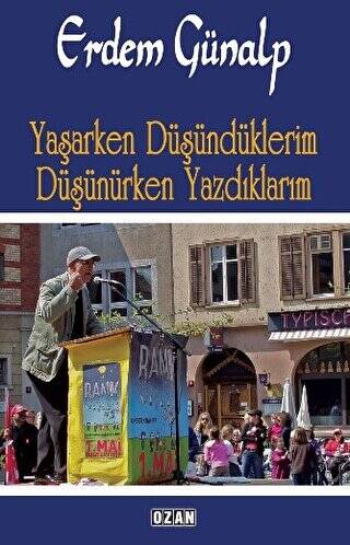 Yaşarken Düşündüklerim Düşünürken Yazdıklarım - 1