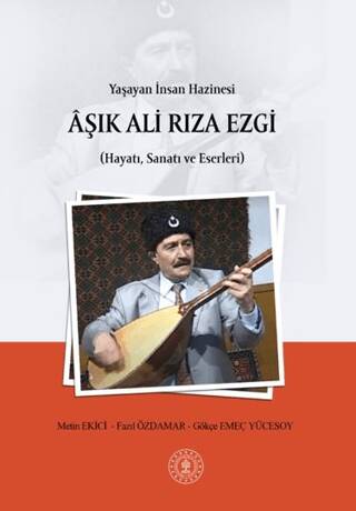 Yaşayan İnsan Hazinesi Aşık Ali Rıza Ezgi Hayatı, Sanatı ve Eserleri - 1