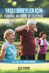 Yaşlı Bireyler İçin Fiziksel Aktivite ve Egzersiz - Efe Akademi Yayınları