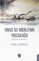 Yavuz İle Midilli`nin Yolculuğu Goeben ile Breslau - 1