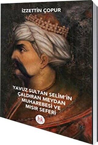 Yavuz Sultan Selim`in Çaldıran Meydan Muharebesi ve Mısır Seferi - 1