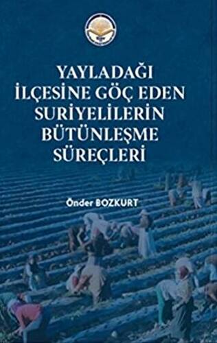Yayladağı İlçesine Göç Eden Suriyelilerin Bütünleşme Süreçleri - 1