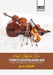 Yaylı Çalgılar İçin Türkü Düzenlemeleri - Eğitim Yayınevi - Bilimsel Eserler