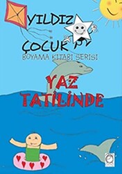 Yaz Tatilinde - Yıldız Çocuk Boyama Kitabı Serisi - 1