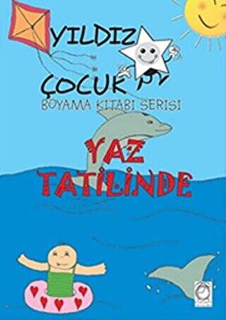 Yaz Tatilinde - Yıldız Çocuk Boyama Kitabı Serisi - 1