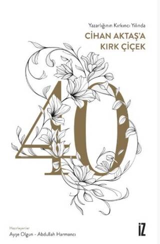 Yazarlığının Kırkıncı Yılında Cihan Aktaş’a Kırk Çiçek - 1