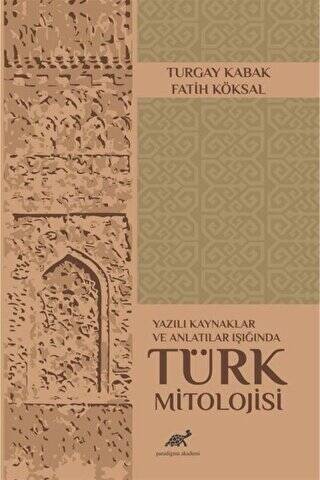 Yazılı Kaynaklar ve Anlatılar Işığında Türk Mitolojisi - 1