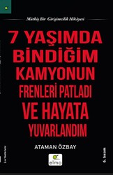 Yedi Yaşımda Bindiğim Kamyonun Frenleri Patladı ve Hayata Yuvarlandım - 1