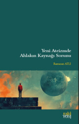 Yeni Ateizm`de Ahlakın Kaynağı Sorunu - 1