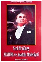 Yeni Bir Güneş - Atatürk ve Anadolu Medeniyeti - 1