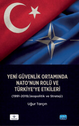 Yeni Güvenlik Ortamında NATO’nun Rolü ve Türkiye’ye Etkileri 1991-2019-Jeopolitik ve Strateji - Nobel Akademik Yayıncılık