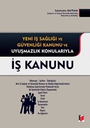 Yeni İş Sağlığı ve Güvenliği Kanunu ve Uyuşmazlık Konularıyla İş Kanunu - 1