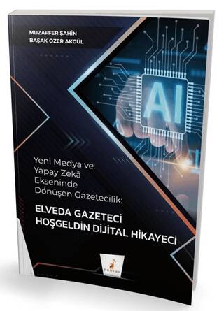Yeni Medya ve Yapay Zeka Ekseninde Dönüşen Gazetecilik: Elveda Gazeteci Hoşgeldin Dijital Hikayeci - 1