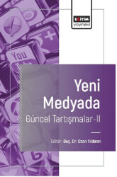Yeni Medyada Güncel Tartışmalar-II - Eğitim Yayınevi - Bilimsel Eserler