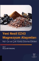 Yeni Nesil EZ43 Magnezyum Alaşımları - Nd-Ce ve Çok Yönlü Dövme Etkileri - Akademisyen Kitabevi