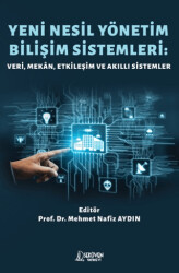 Yeni Nesil Yönetim Bilişim Sistemleri: Veri, Mekân, Etkileşim ve Akıllı Sistemler - Serüven Yayınevi