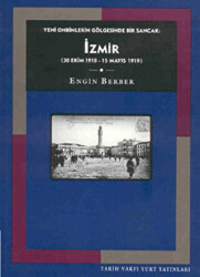 Yeni Onbinlerin Gölgesinde Bir Sancak: İzmir 30 Ekim 1918 - 15 Mayıs 1919 - 1