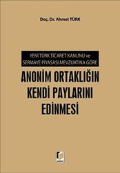 Yeni Türk Ticaret Kanunu ve Sermaye Piyasası Mevzuatına Göre Anonim Ortaklığın Kendi Paylarını Edinmesi - 1