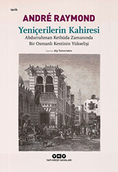 Yeniçerilerin Kahiresi Abdurrahman Kethüda Zamanında Bir Osmanlı Kentinin Yükselişi - 1