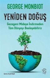 Yeniden Doğuş - Gezegeni Mideye İndirmeden Tüm Dünyayı Besleyebiliriz - 1