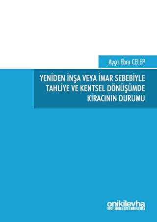 Yeniden İnşa veya İmar Sebebiyle Tahliye ve Kentsel Dönüşümde Kıracının Durumu - 1