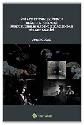 Yer Altı Zenginliklerinin Değerlendirilmesi: Sürdürülebilir Madencilik Açısından Bir AHP Analizi - 1