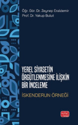 Yerel Siyasetin Örğütlenmesine İlişkin Bir İnceleme - İskenderun Örneği - Nobel Bilimsel Eserler