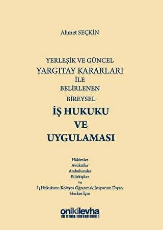 Yerleşik ve Güncel Yargıtay Kararları ile Belirlenen Bireysel İş Hukuku ve Uygulaması - 1