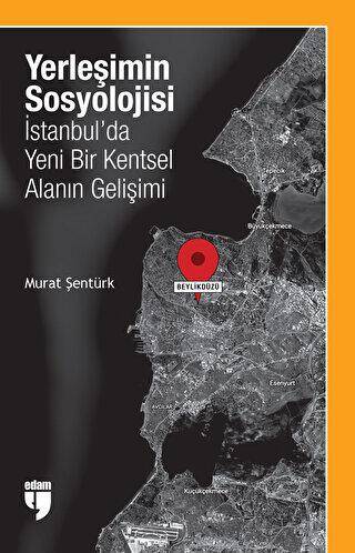 Yerleşimin Sosyolojisi: İstanbul`da Yeni Bir Kentsel Alanın Gelişimi - 1