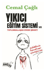 Yıkıcı Eğitim Sistemi ve Toplumsallaşan Erkek Şiddeti - Sınırsız Kitap