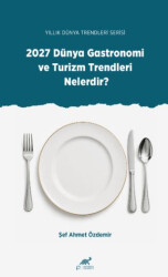 Yıllık Dünya Trendleri Serisi - 2027 Dünya Gastronomi ve Turizm Trendleri Nelerdir? - Paradigma Akademi Yayınları