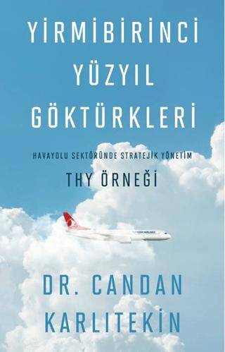 Yirmibirinci Yüzyıl Göktürkleri - Havayolu Sektöründe Stratejik Yönetim: THY Örneği - 1