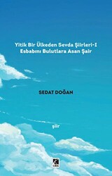 Yitik Bir Ülkeden Sevda Şiirleri - 1: Esbabını Bulutlara Asan Şair - 1